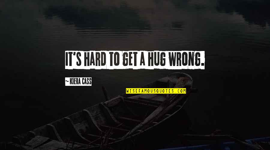 Hard To Get Over Quotes By Kiera Cass: It's hard to get a hug wrong.