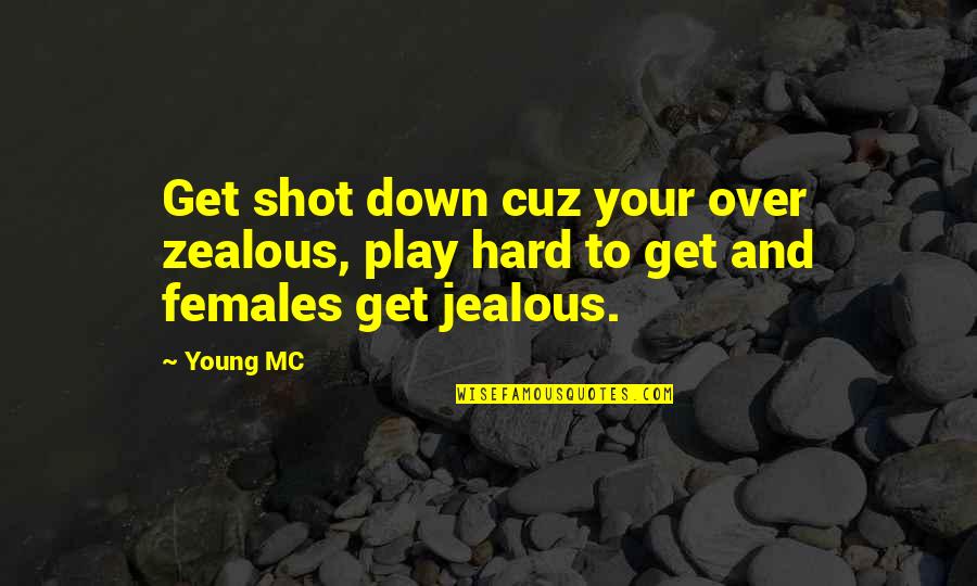 Hard To Get Over Quotes By Young MC: Get shot down cuz your over zealous, play