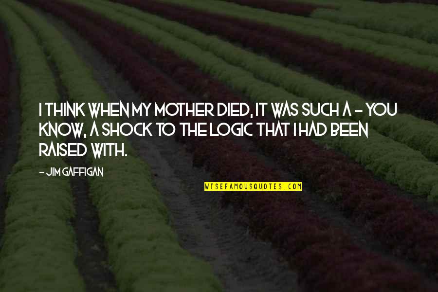 Hard To Grasp Quotes By Jim Gaffigan: I think when my mother died, it was Hard To Grasp Quotes By Jim Gaffigan: I think when my mother died, it was