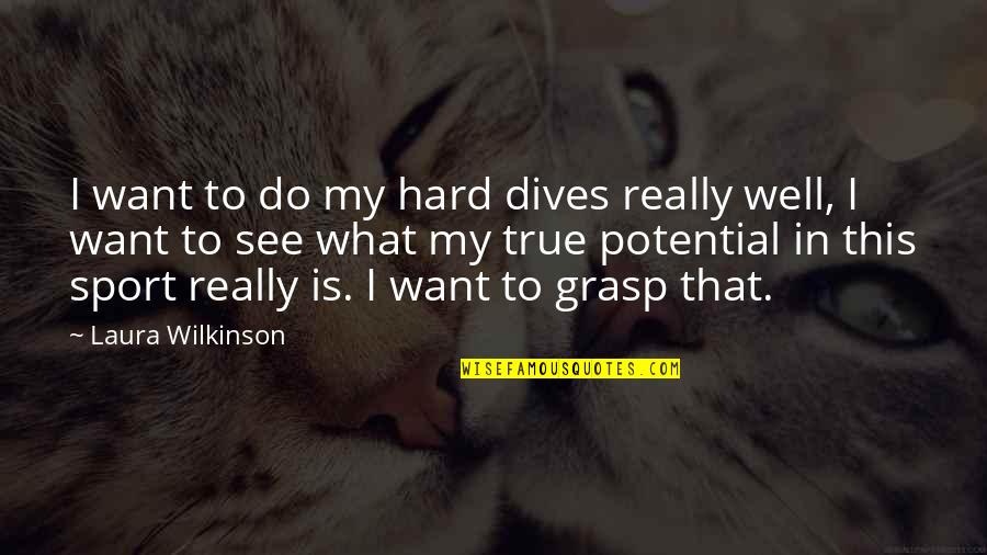 Hard To Grasp Quotes By Laura Wilkinson: I want to do my hard dives really