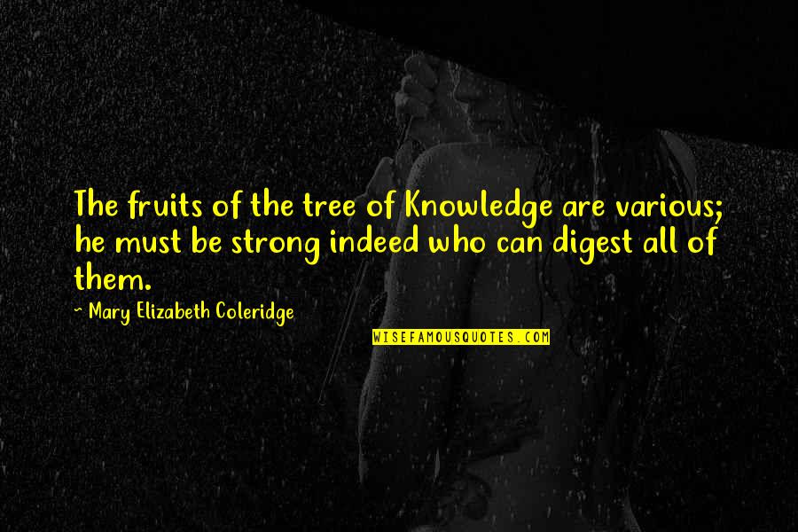 Hard To Guess Disney Quotes By Mary Elizabeth Coleridge: The fruits of the tree of Knowledge are Hard To Guess Disney Quotes By Mary Elizabeth Coleridge: The fruits of the tree of Knowledge are