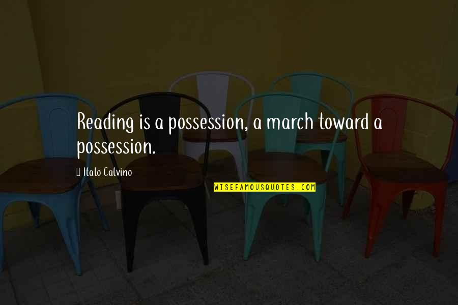 Hard To Handle Quotes By Italo Calvino: Reading is a possession, a march toward a