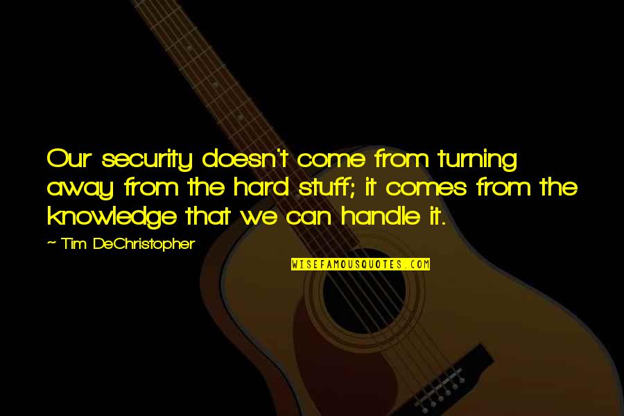 Hard To Handle Quotes By Tim DeChristopher: Our security doesn't come from turning away from