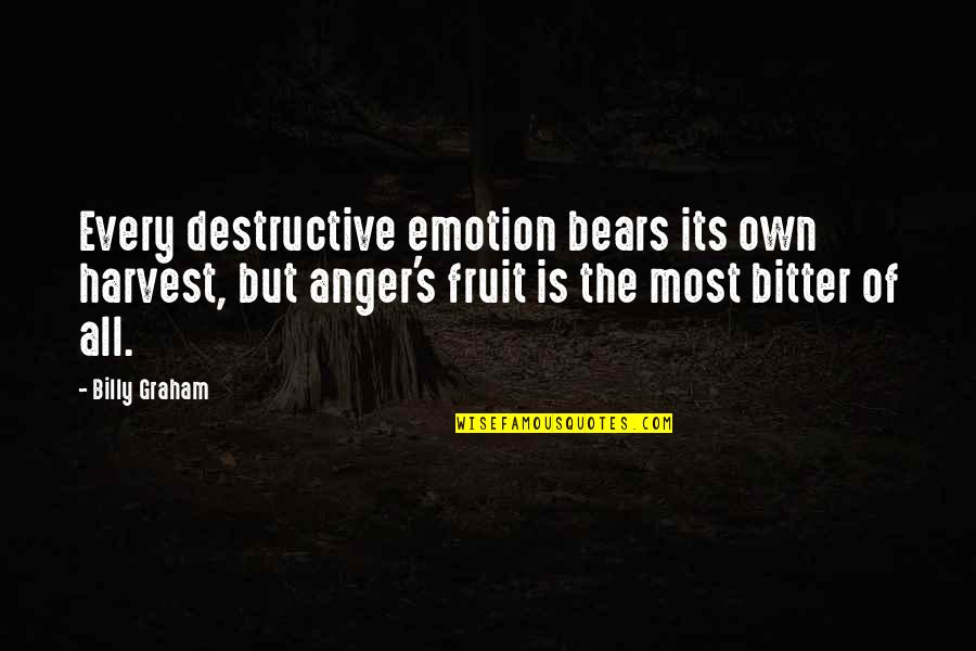 Hard To Hold Movie Quotes By Billy Graham: Every destructive emotion bears its own harvest, but