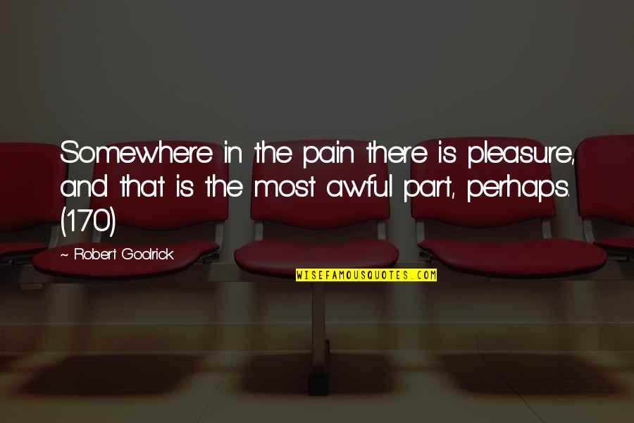 Hard To Hold Movie Quotes By Robert Goolrick: Somewhere in the pain there is pleasure, and Hard To Hold Movie Quotes By Robert Goolrick: Somewhere in the pain there is pleasure, and
