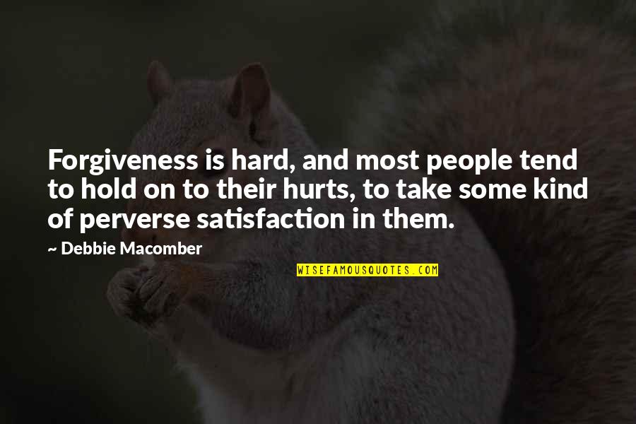 Hard To Hold On Quotes By Debbie Macomber: Forgiveness is hard, and most people tend to
