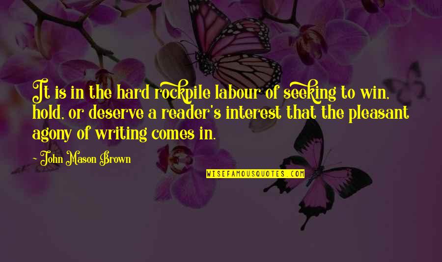 Hard To Hold On Quotes By John Mason Brown: It is in the hard rockpile labour of