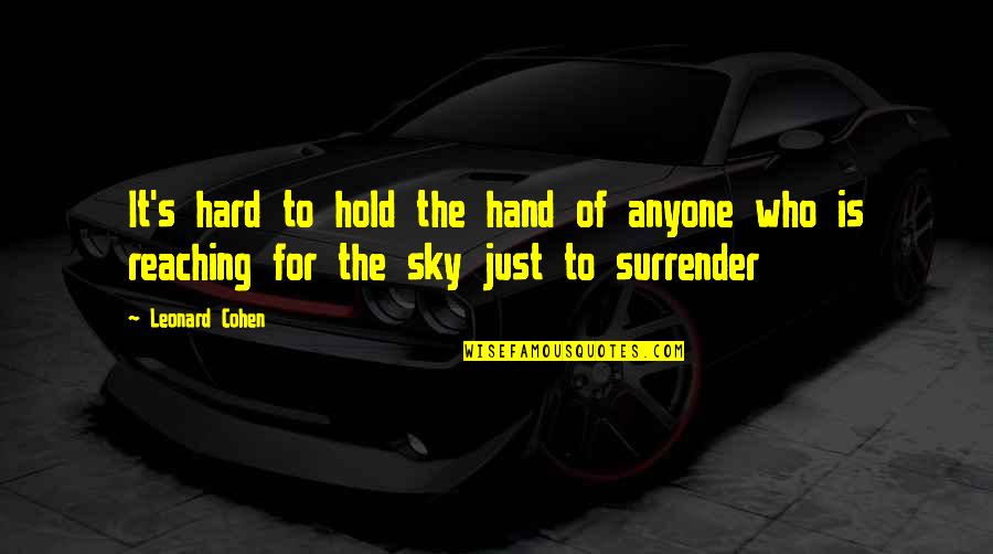 Hard To Hold On Quotes By Leonard Cohen: It's hard to hold the hand of anyone