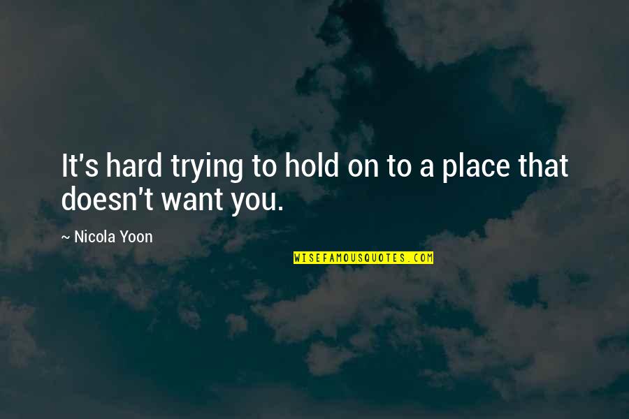 Hard To Hold On Quotes By Nicola Yoon: It's hard trying to hold on to a