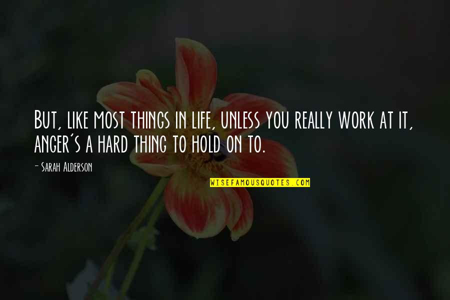 Hard To Hold On Quotes By Sarah Alderson: But, like most things in life, unless you