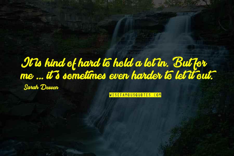 Hard To Hold On Quotes By Sarah Dessen: It is kind of hard to hold a