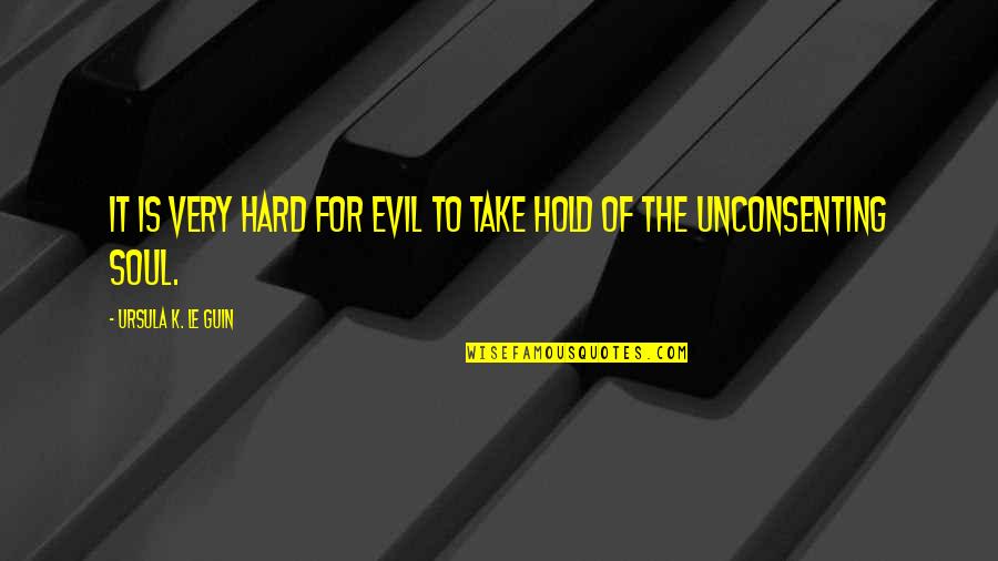 Hard To Hold On Quotes By Ursula K. Le Guin: It is very hard for evil to take