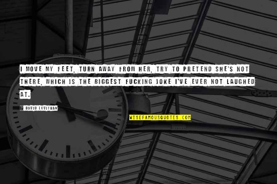 Hard To Keep Friends Quotes By David Levithan: I move my feet, turn away from her,