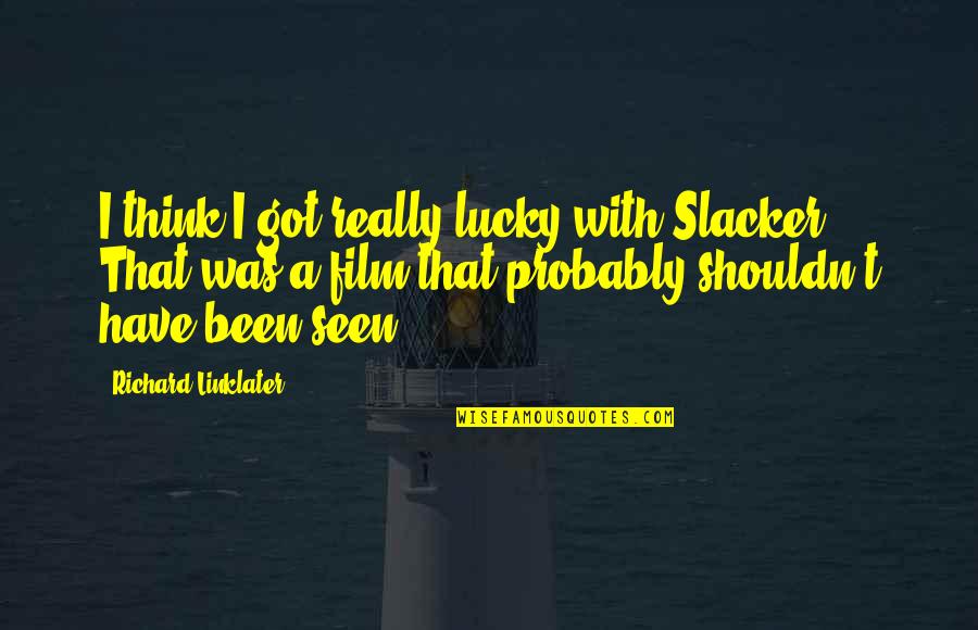 Hard To Keep Friends Quotes By Richard Linklater: I think I got really lucky with Slacker.