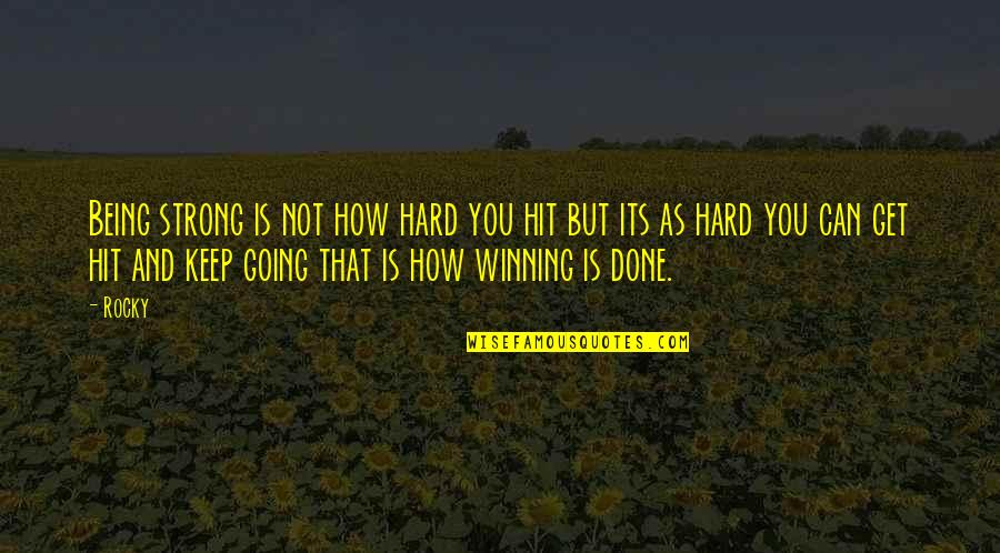 Hard To Keep Going Quotes By Rocky: Being strong is not how hard you hit