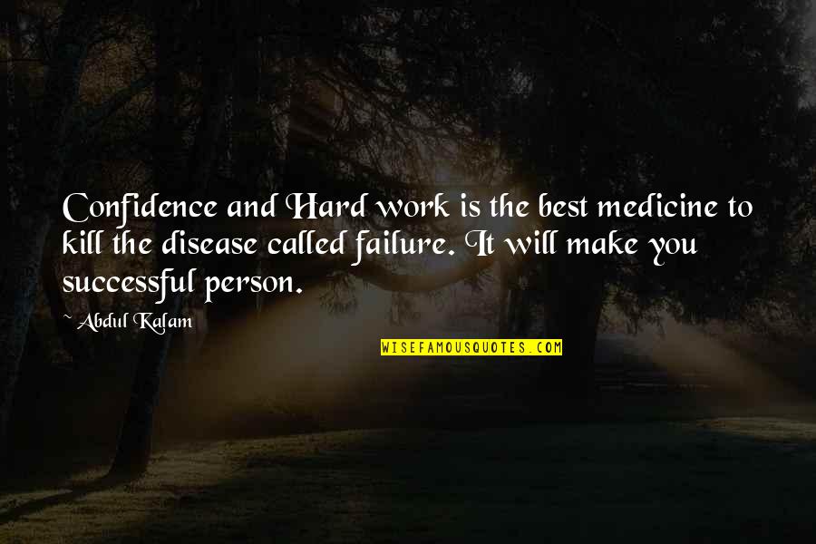 Hard To Kill Quotes By Abdul Kalam: Confidence and Hard work is the best medicine