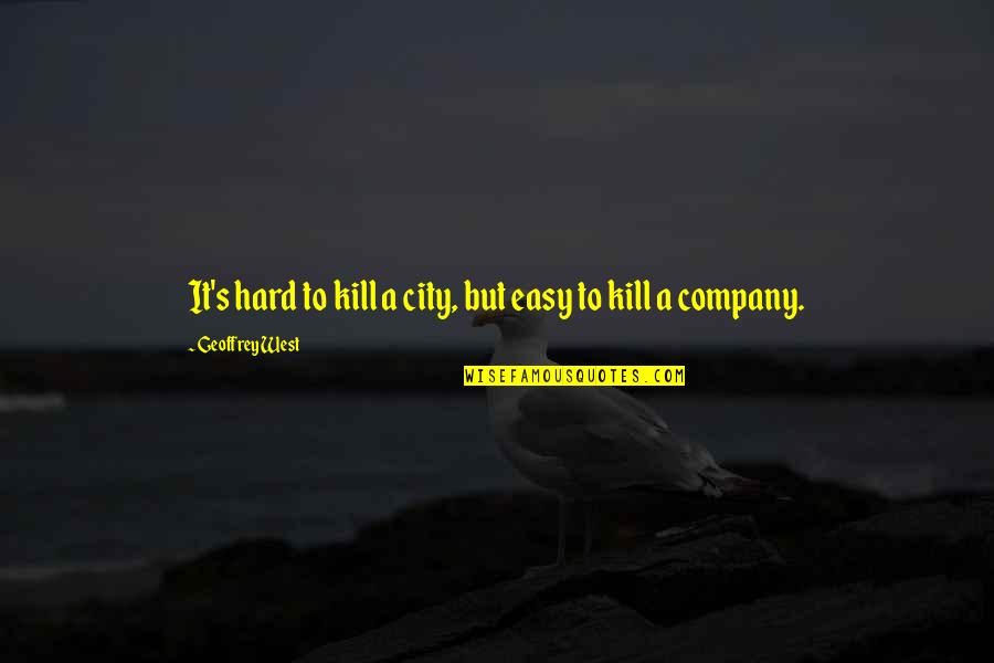 Hard To Kill Quotes By Geoffrey West: It's hard to kill a city, but easy