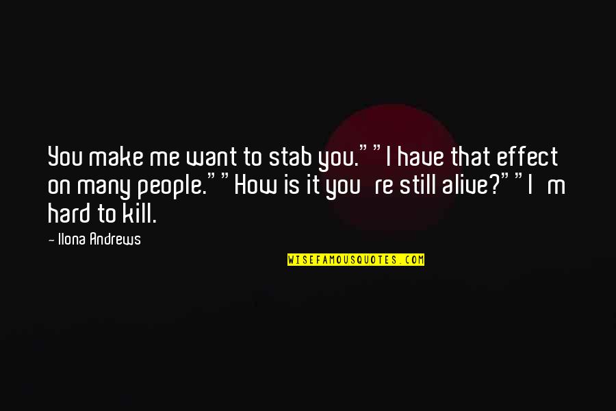 Hard To Kill Quotes By Ilona Andrews: You make me want to stab you.""I have