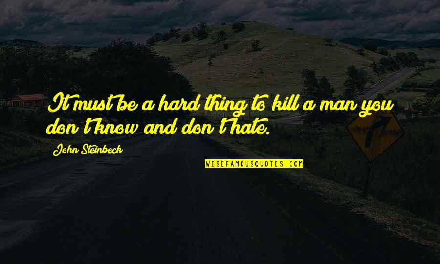 Hard To Kill Quotes By John Steinbeck: It must be a hard thing to kill