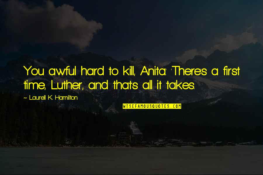 Hard To Kill Quotes By Laurell K. Hamilton: You awful hard to kill, Anita.' 'There's a
