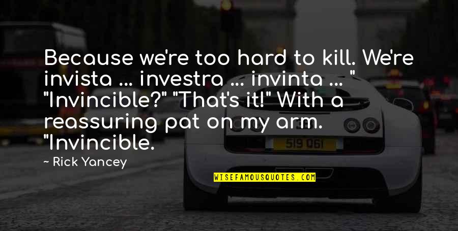 Hard To Kill Quotes By Rick Yancey: Because we're too hard to kill. We're invista