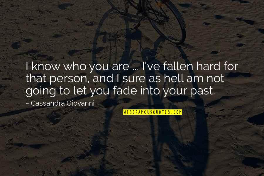 Hard To Know Quotes By Cassandra Giovanni: I know who you are ... I've fallen