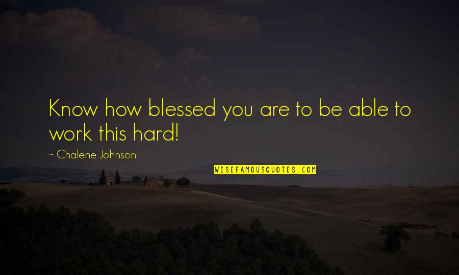 Hard To Know Quotes By Chalene Johnson: Know how blessed you are to be able