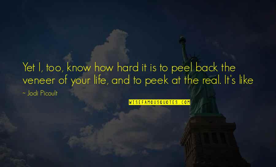 Hard To Know Quotes By Jodi Picoult: Yet I, too, know how hard it is