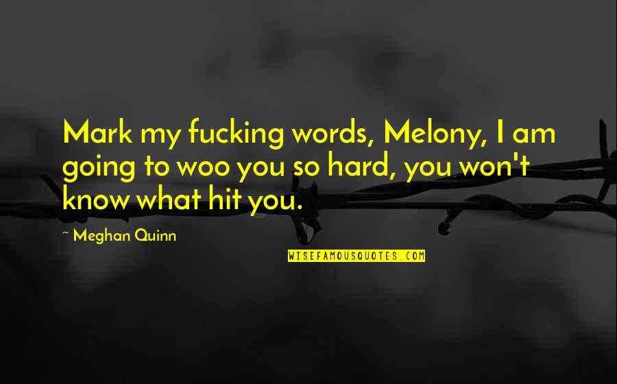 Hard To Know Quotes By Meghan Quinn: Mark my fucking words, Melony, I am going