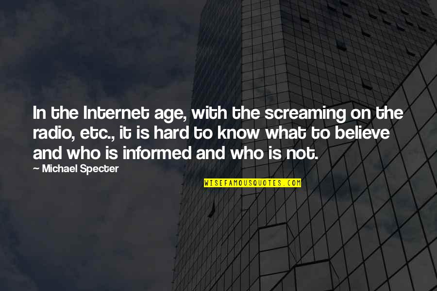 Hard To Know Quotes By Michael Specter: In the Internet age, with the screaming on