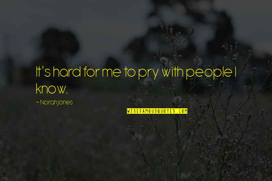 Hard To Know Quotes By Norah Jones: It's hard for me to pry with people