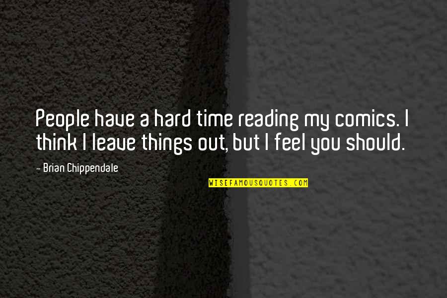 Hard To Leave You Quotes By Brian Chippendale: People have a hard time reading my comics.