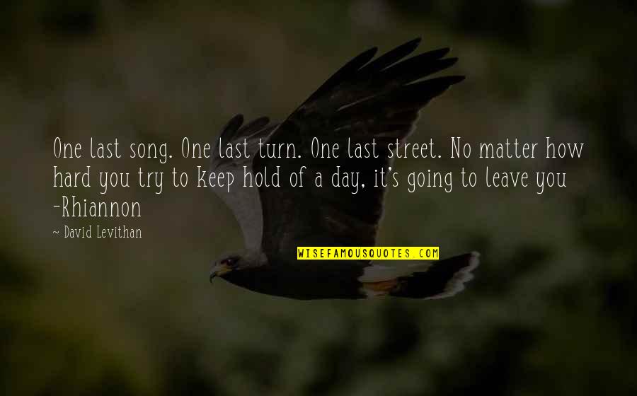 Hard To Leave You Quotes By David Levithan: One last song. One last turn. One last