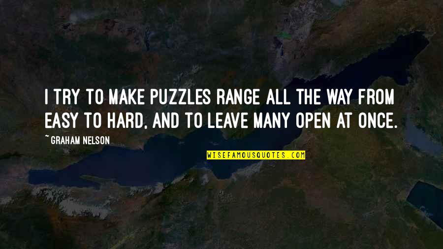 Hard To Leave You Quotes By Graham Nelson: I try to make puzzles range all the