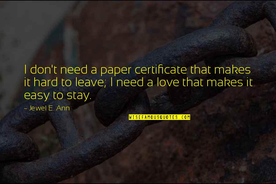 Hard To Leave You Quotes By Jewel E. Ann: I don't need a paper certificate that makes