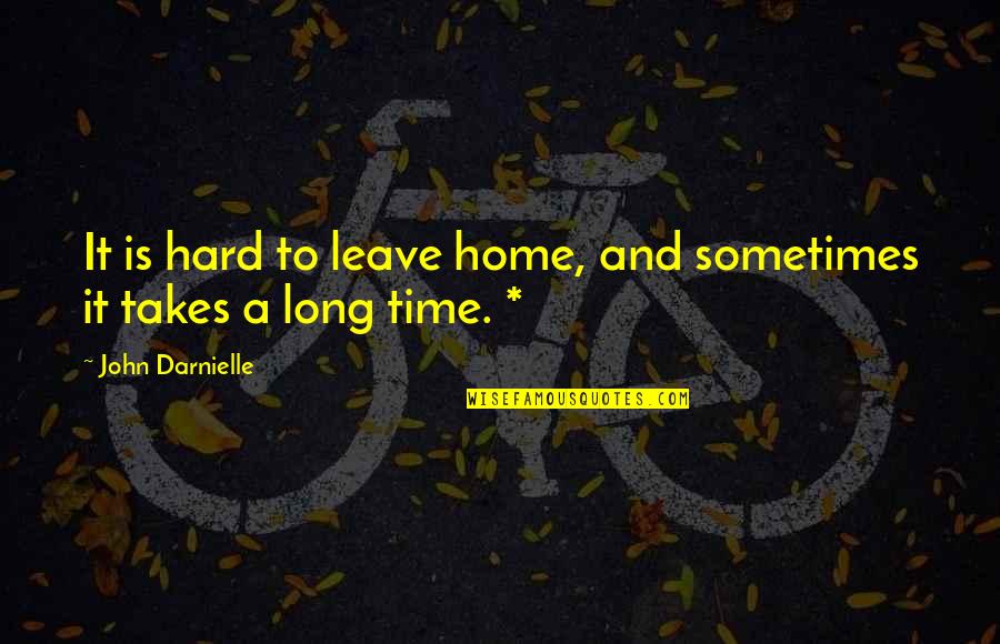 Hard To Leave You Quotes By John Darnielle: It is hard to leave home, and sometimes