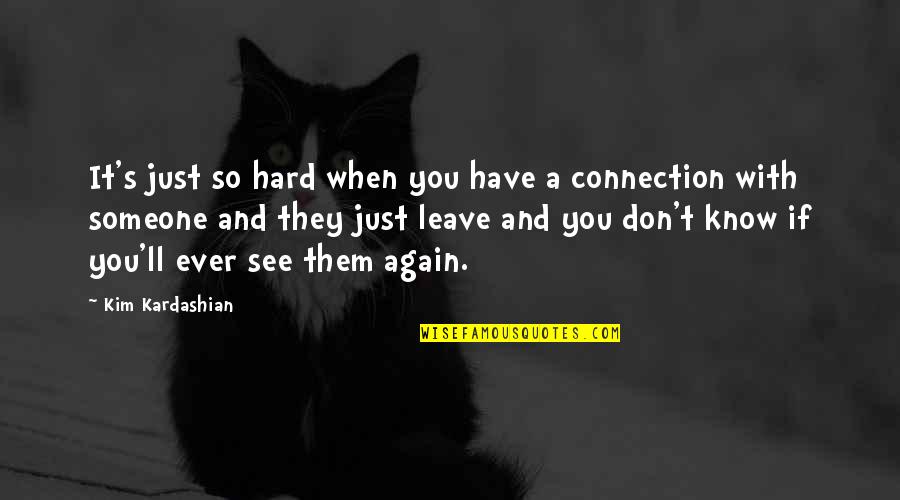 Hard To Leave You Quotes By Kim Kardashian: It's just so hard when you have a