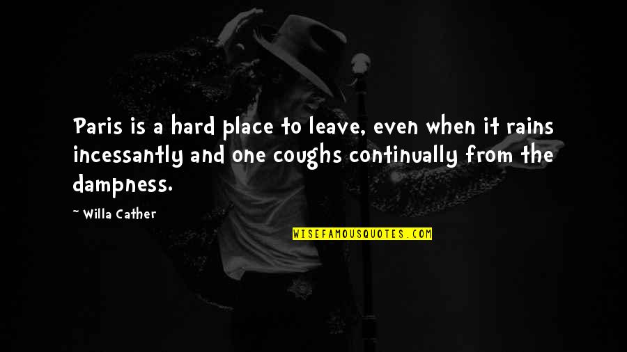 Hard To Leave You Quotes By Willa Cather: Paris is a hard place to leave, even