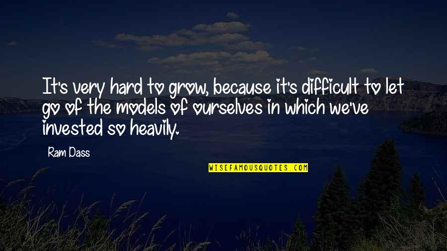 Hard To Let Go Quotes By Ram Dass: It's very hard to grow, because it's difficult