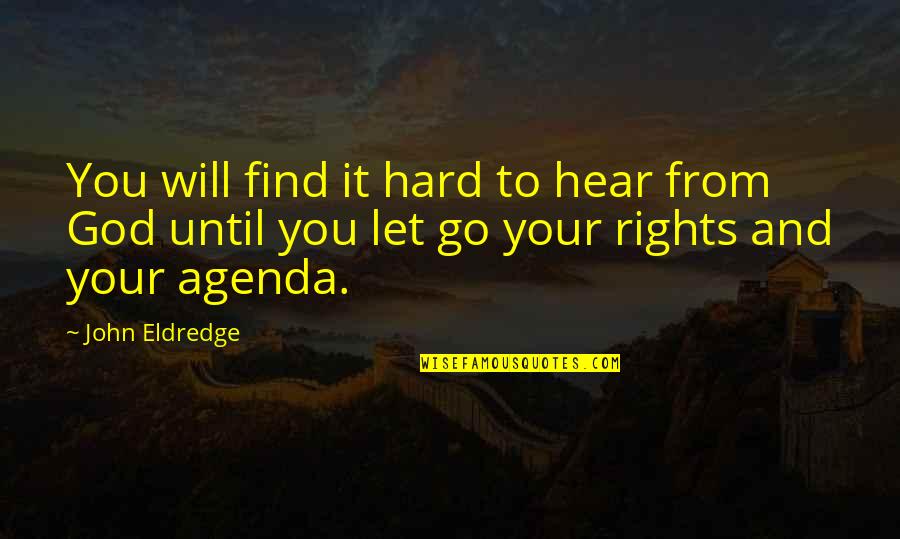 Hard To Let You Go Quotes By John Eldredge: You will find it hard to hear from