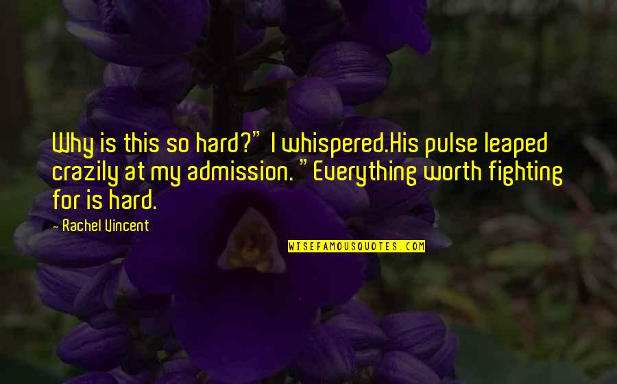 Hard To Love But Worth It Quotes By Rachel Vincent: Why is this so hard?" I whispered.His pulse