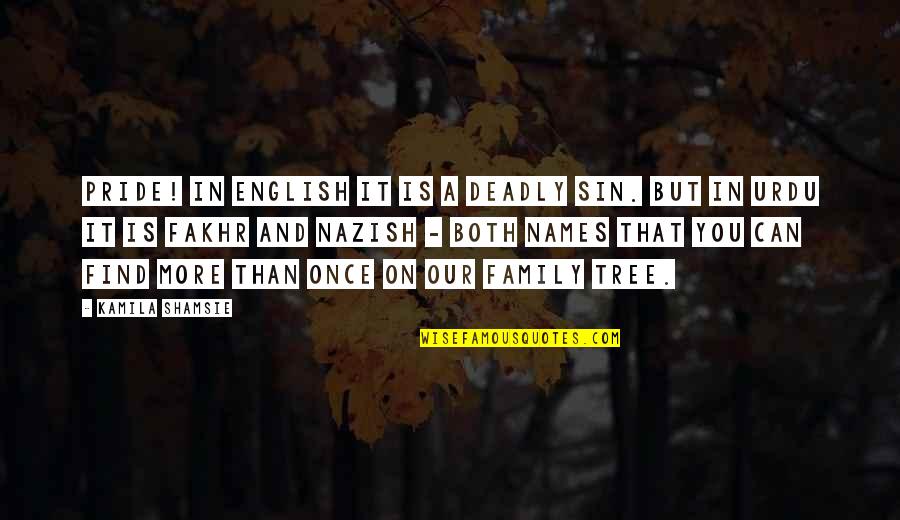 Hard To Love Lee Brice Quotes By Kamila Shamsie: Pride! In English it is a Deadly Sin.