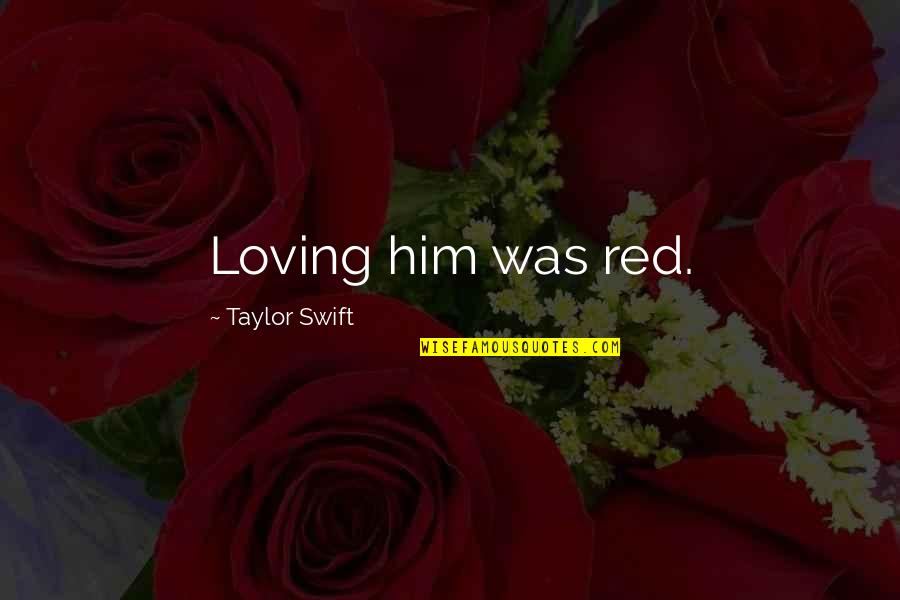 Hard To Love Lee Brice Quotes By Taylor Swift: Loving him was red.