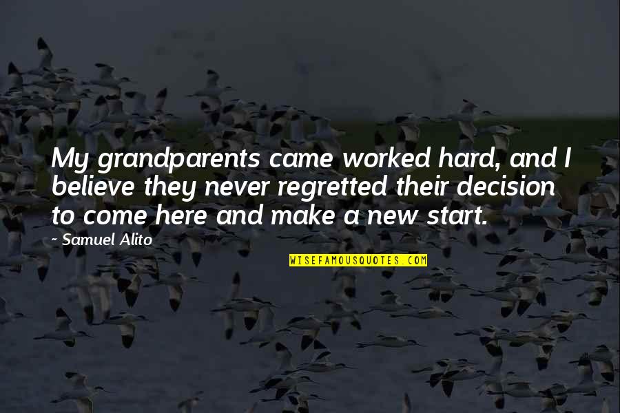 Hard To Make Decision Quotes By Samuel Alito: My grandparents came worked hard, and I believe