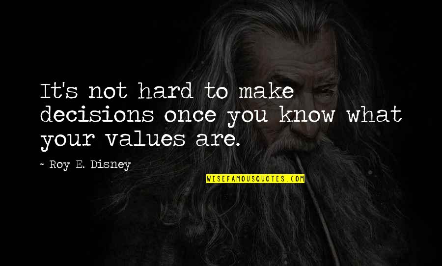 Hard To Make Decisions Quotes By Roy E. Disney: It's not hard to make decisions once you