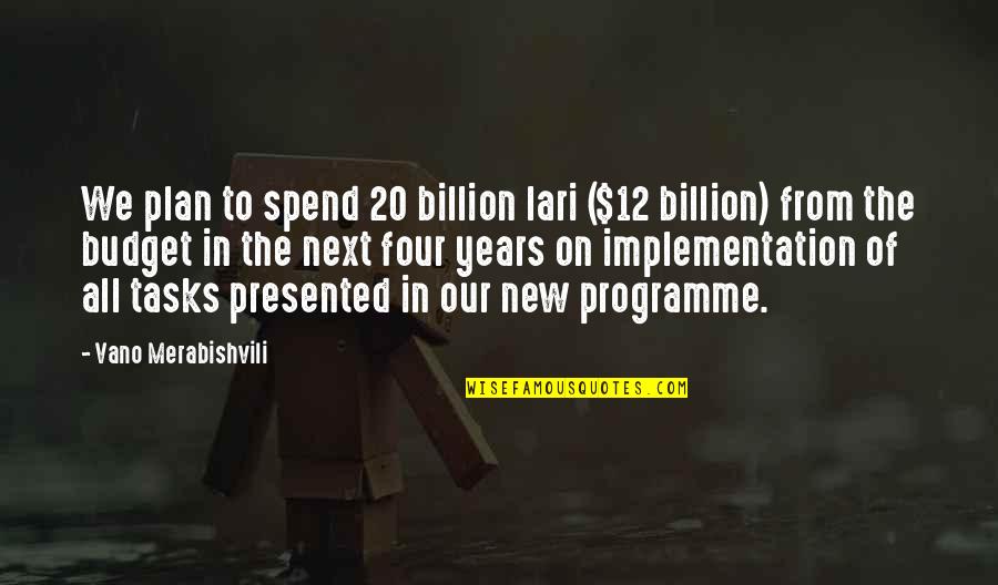 Hard To Miss Someone Quotes By Vano Merabishvili: We plan to spend 20 billion lari ($12