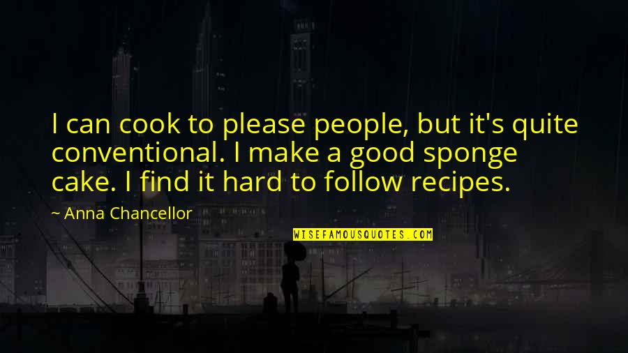 Hard To Please Quotes By Anna Chancellor: I can cook to please people, but it's