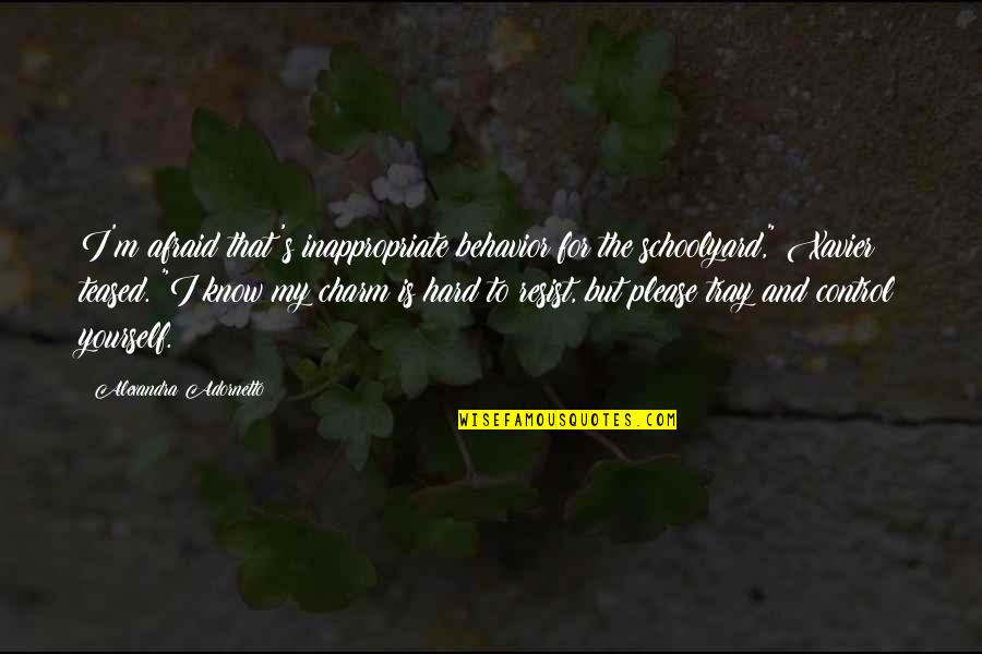 Hard To Please You Quotes By Alexandra Adornetto: I'm afraid that's inappropriate behavior for the schoolyard,"