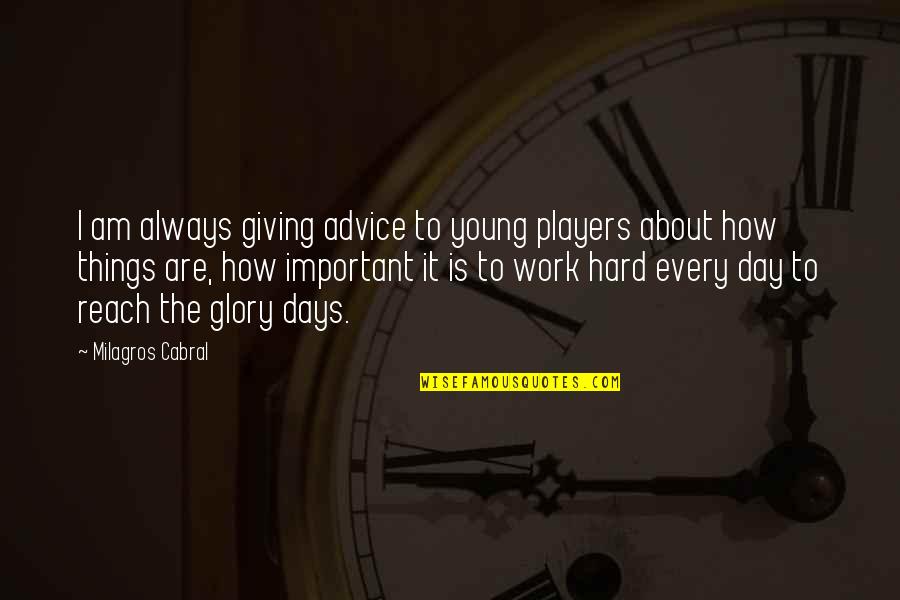 Hard To Reach Quotes By Milagros Cabral: I am always giving advice to young players Hard To Reach Quotes By Milagros Cabral: I am always giving advice to young players