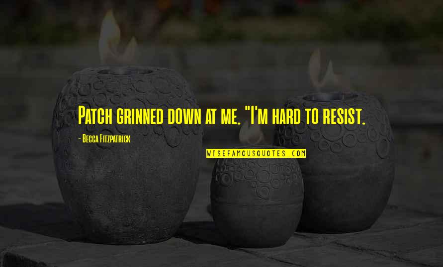 Hard To Resist Quotes By Becca Fitzpatrick: Patch grinned down at me. "I'm hard to Hard To Resist Quotes By Becca Fitzpatrick: Patch grinned down at me. "I'm hard to